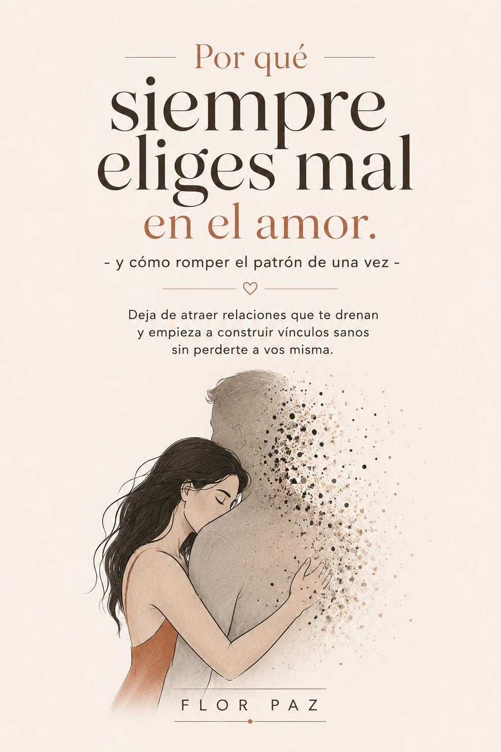 Porque elegís mal en el amor ...y como romper el patron de una vez